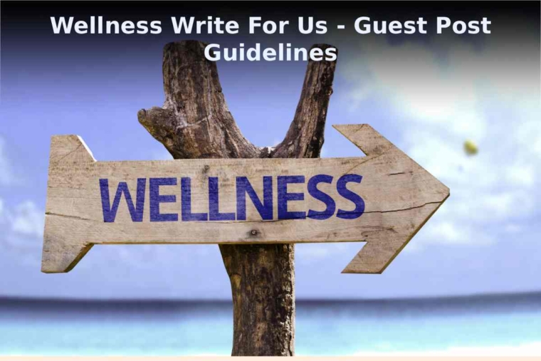 Wellness Write For Us - Guest Post Guidelines